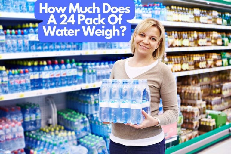 How Much Does A 24 Pack Of Water Weigh – Complete Guide