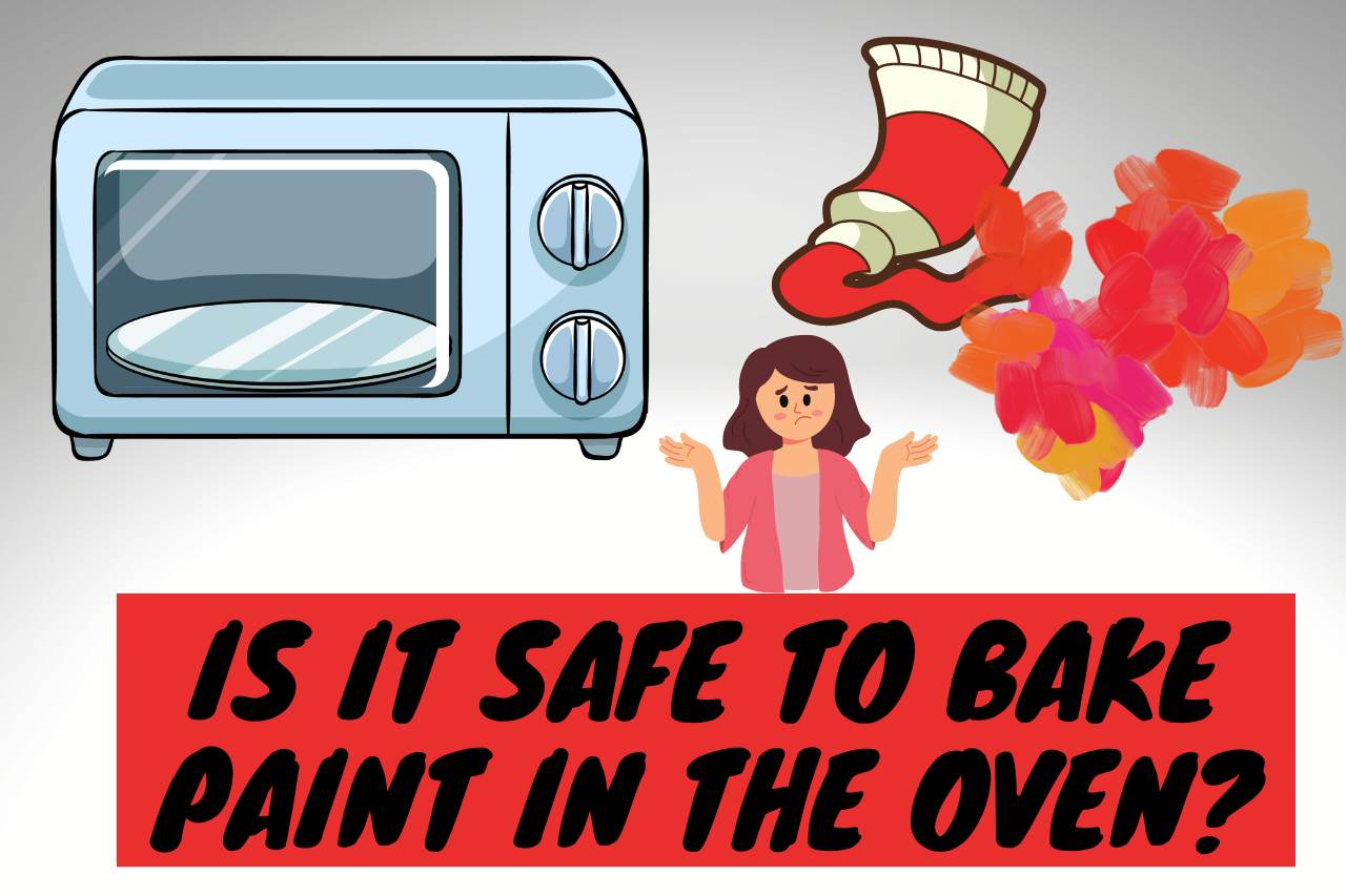 is it safe to bake paint in the oven